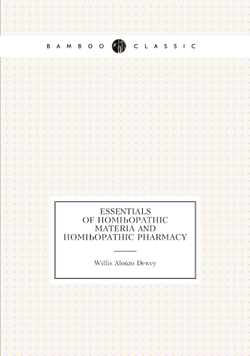 Essentials of Homœopathic Materia and Homœopathic Pharmacy | Willis Alonzo Dewey