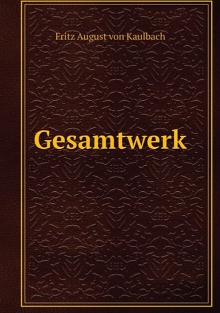 Gesamtwerk | F.A. von Kaulbach