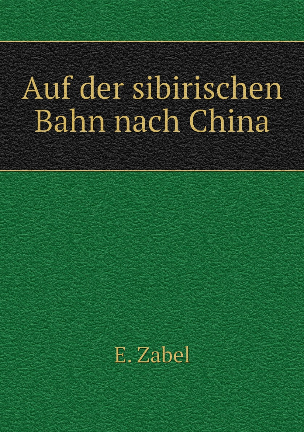 Auf der sibirischen Bahn nach China | E. Zabel