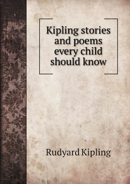 Kipling stories and poems every child should know | Rudyard Kipling