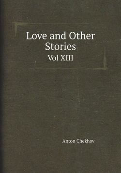 Love and Other Stories. Vol XIII | Антон Чехов