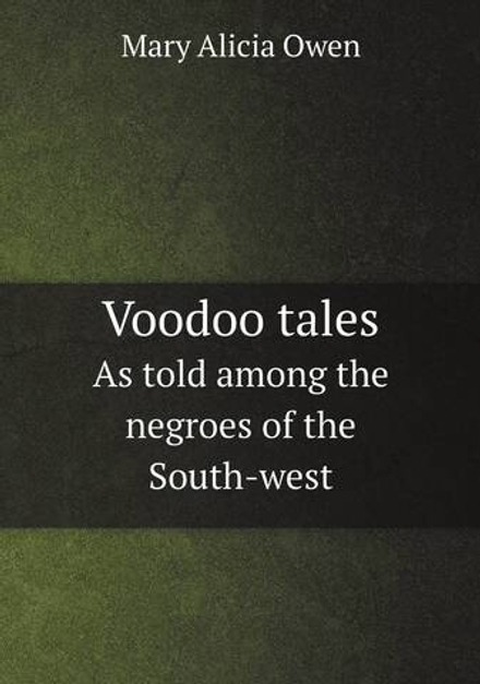 Voodoo tales. As told among the negroes of the South-west | Mary Alicia Owen