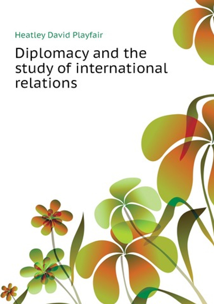 Diplomacy and the study of international relations | Heatley David Playfair