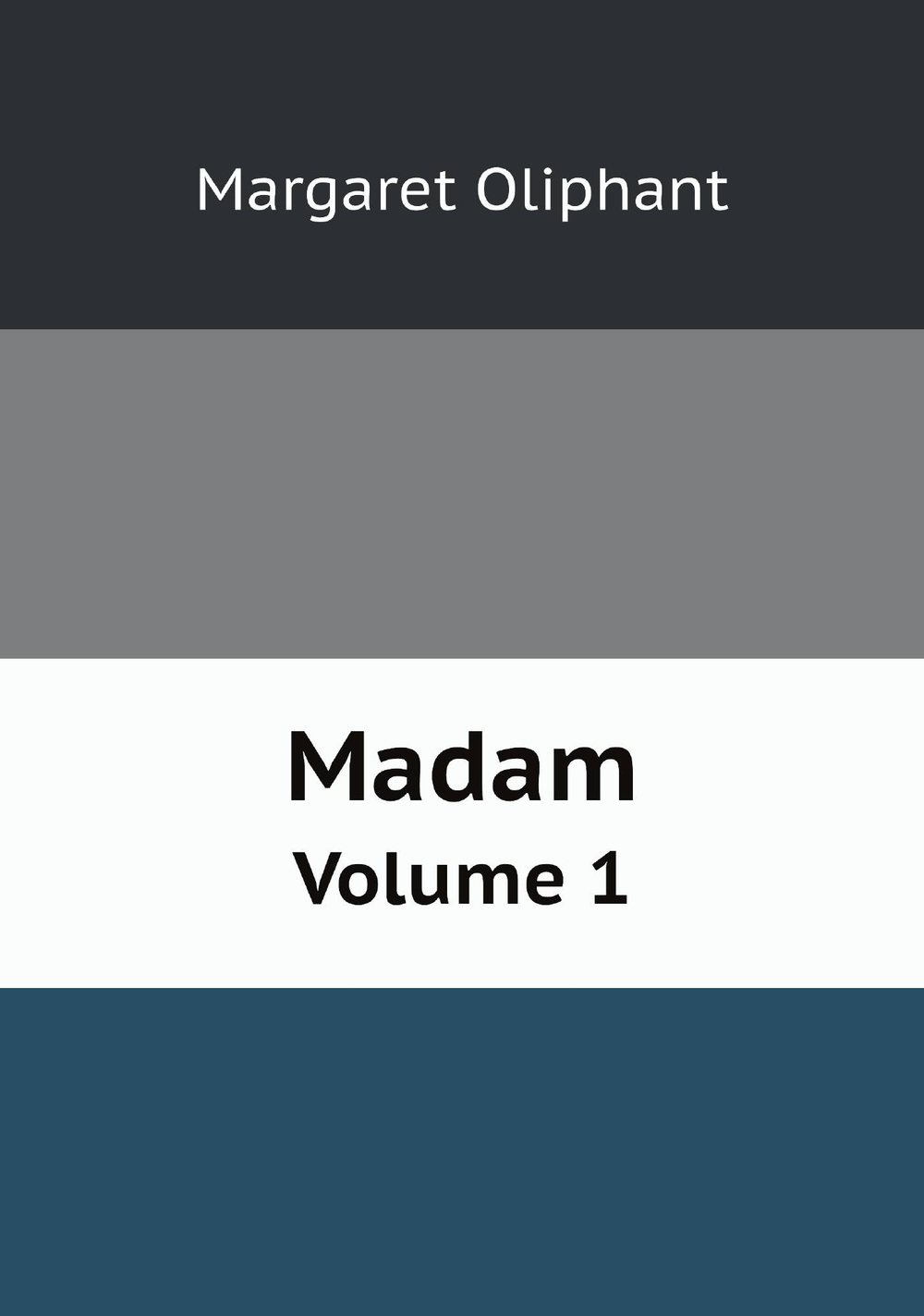 Madam. Volume 1 | Margaret Oliphant