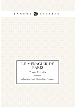 Le Menagier de Paris. Tome Premier | Albertano J des Bibliophiles François