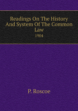Readings On The History And System Of The Common Law. 1904 | P. Roscoe