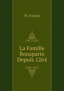 La Famille Bonaparte Depuis 1264 | M. Foissy