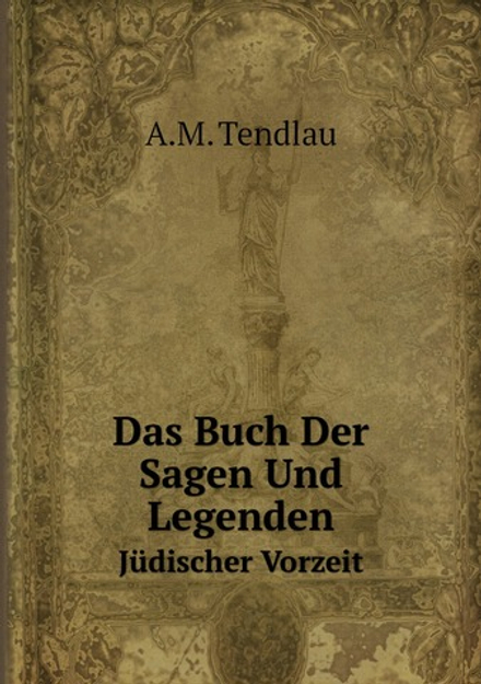 Das Buch Der Sagen Und Legenden. Jüdischer Vorzeit | A.M. Tendlau