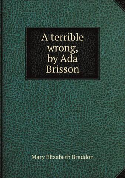 A terrible wrong, by Ada Brisson | M. E. Braddon