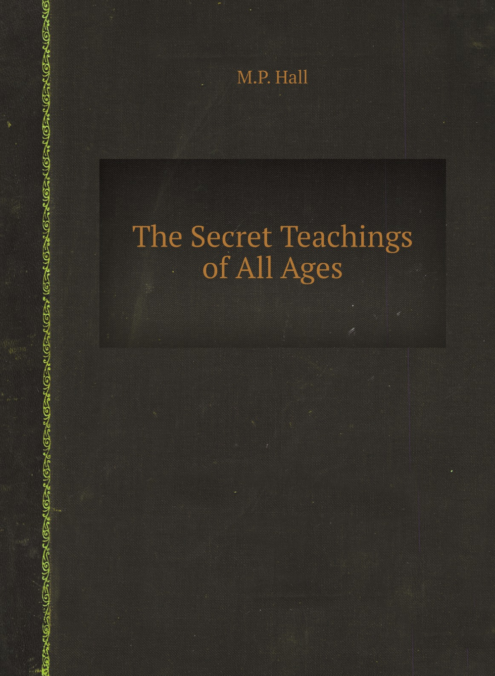 The Secret Teachings of All Ages | M.P. Hall