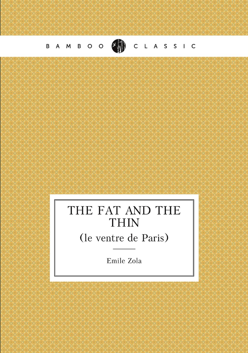 The fat and the thin. (le ventre de Paris) | Zola Emile
