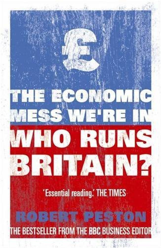 Who Runs Britain? Economic Mess We&#39;re In