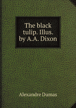 The black tulip. Illus. by A.A. Dixon | Alexandre Dumas