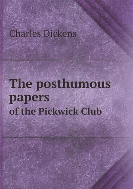 The posthumous papers of the Pickwick Club | Charles Dickens