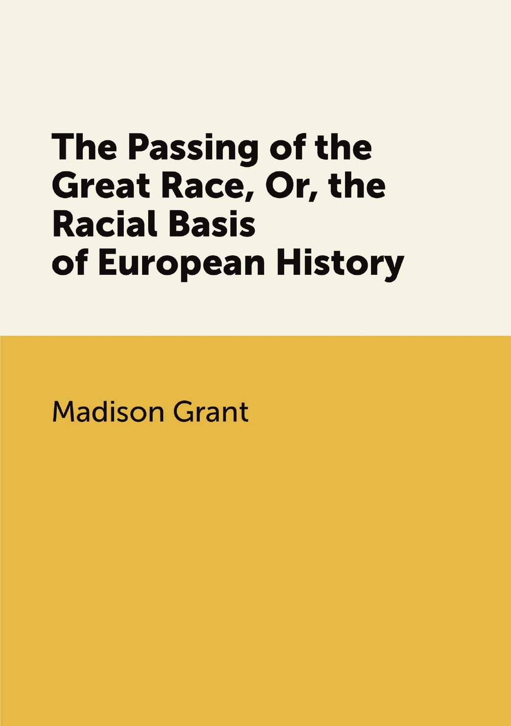 The Passing of the Great Race, Or, the Racial Basis of European History | Madison Grant