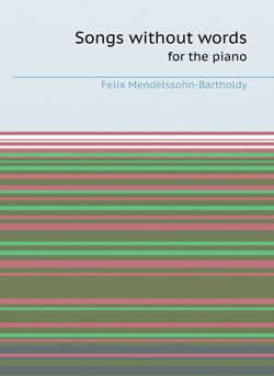 Songs without words: for the piano | Felix Mendelssohn-Bartholdy