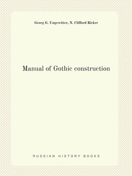 Manual of Gothic construction | Georg G. Ungewitter, N. Clifford Ricker