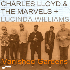 Charles Lloyd & The Marvels + Lucinda Williams / Vanished Gardens (2LP)
