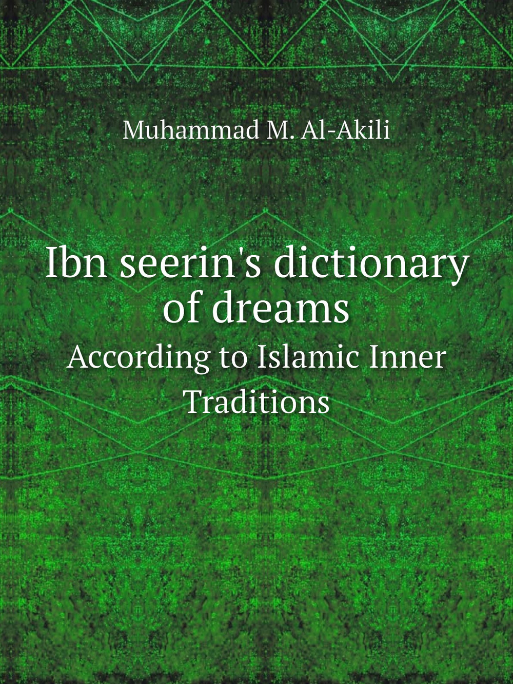 Ibn seerin's dictionary of dreams. According to Islamic Inner Traditions | Muhammad M. Al-Akili