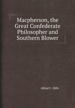 Macpherson, the Great Confederate Philosopher and Southern Blower | Alfred C. Hills