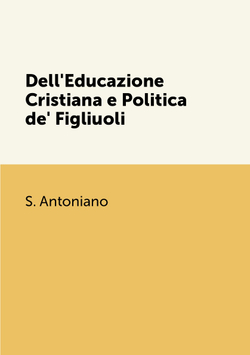 Dell'Educazione Cristiana e Politica de' Figliuoli | S. Antoniano