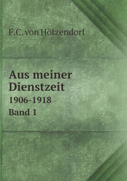 Aus meiner Dienstzeit. 1906-1918 Band 1 | F.C. von Hötzendorf