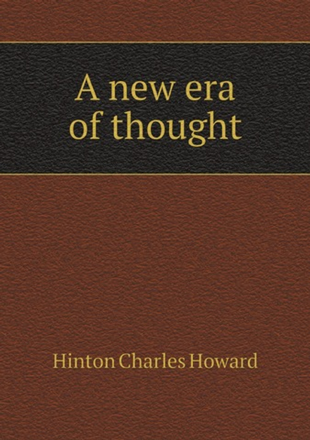 A new era of thought | Hinton Charles Howard