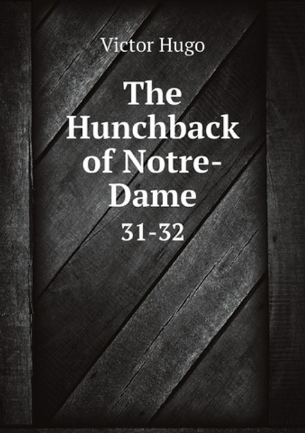 The Hunchback of Notre-Dame. 31-32 | Victor Hugo