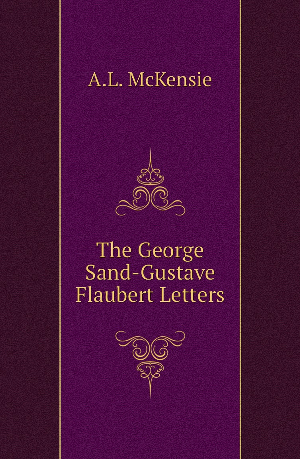 The George Sand-Gustave Flaubert Letters | A.L. McKensie