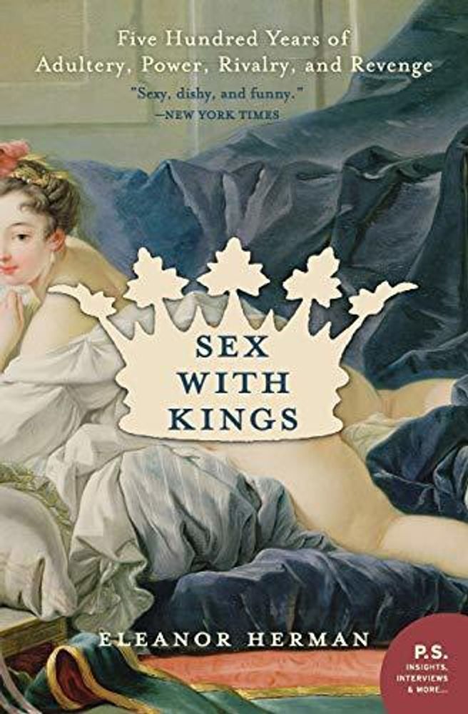 Sex with Kings: 500 Years of Adultery, Power, Rivalry &amp; Revenge