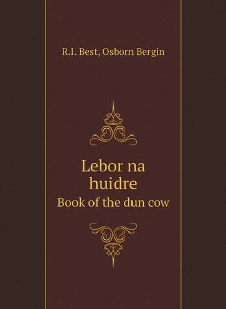 Lebor na huidre. Book of the dun cow | R.I. Best; Osborn Bergin