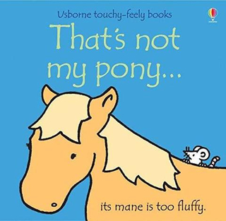 That's Not My Pony (Touchy-Feely Board Book)