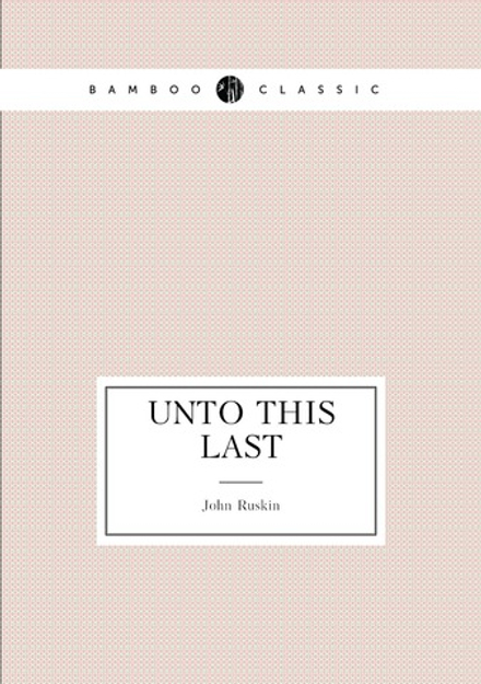 Unto this last | John Ruskin