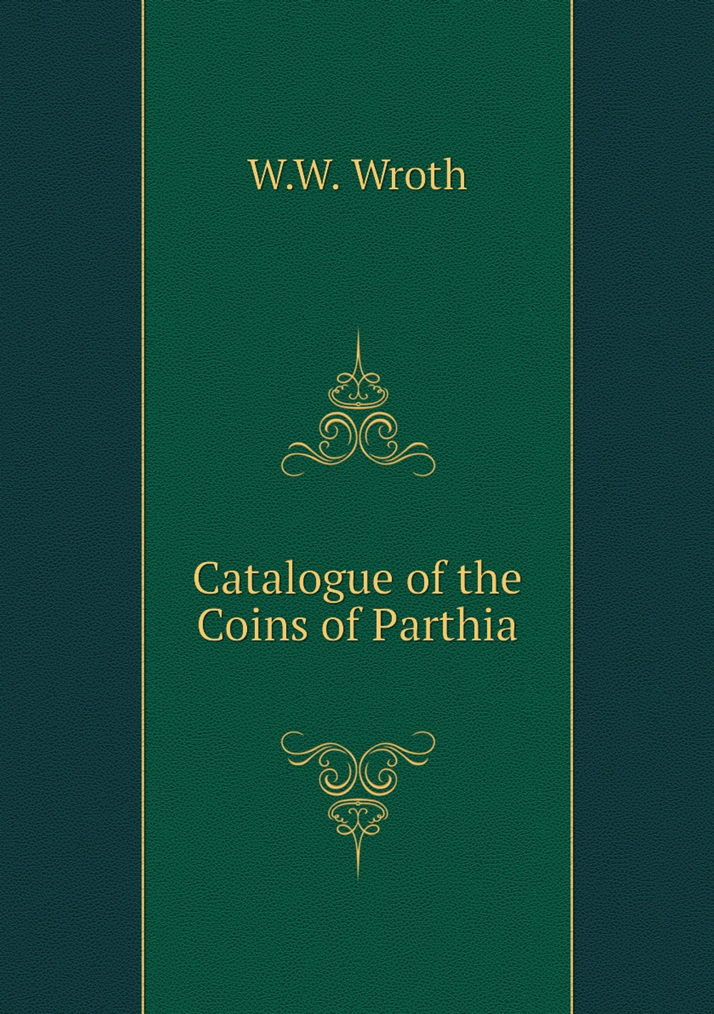 Catalogue of the Coins of Parthia | W.W. Wroth