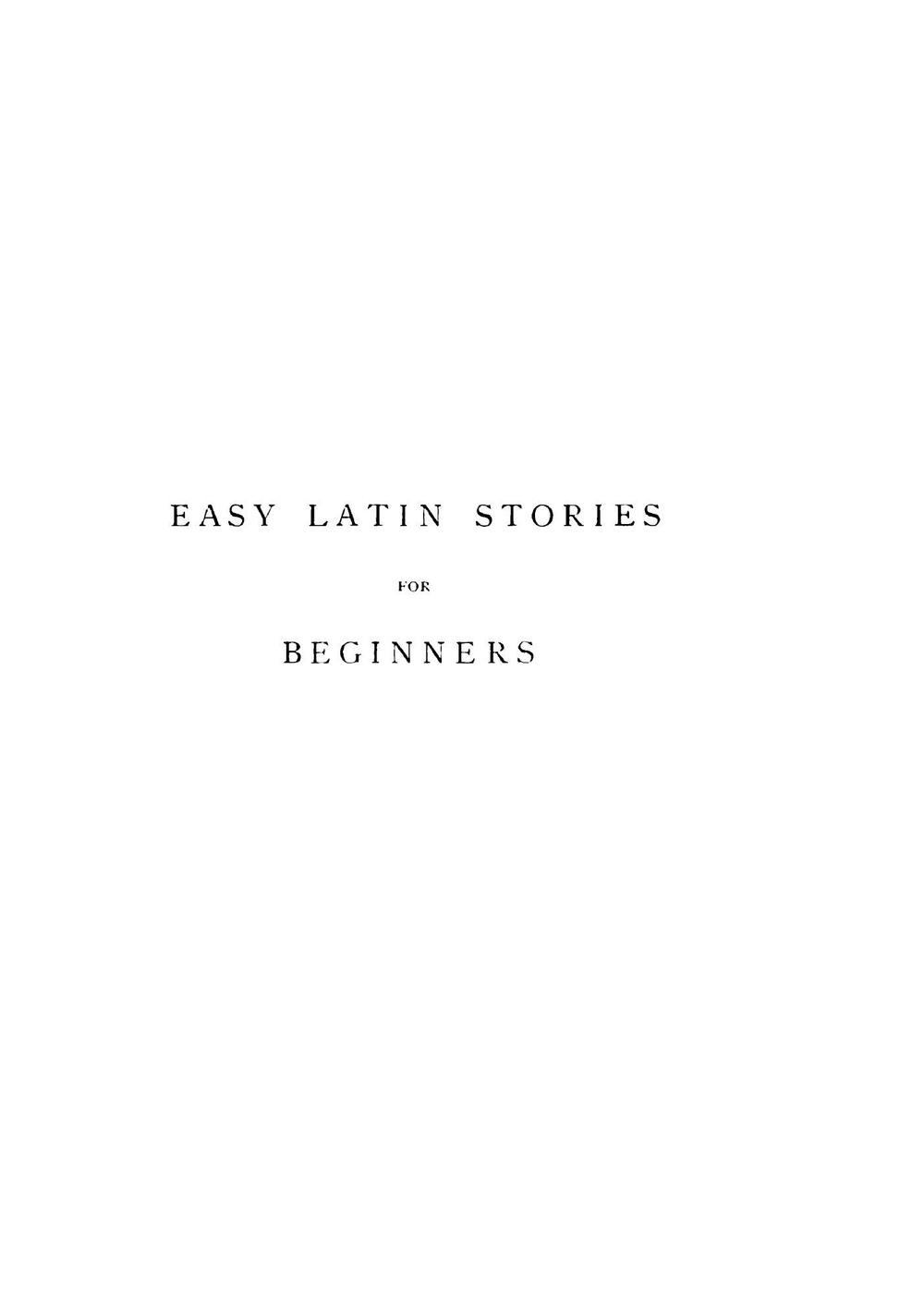 Easy Latin Stories for Beginners. With Vocabulary and Notes | George Lovett Bennett