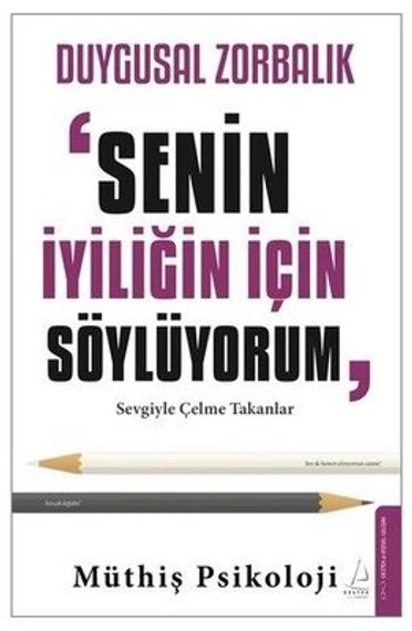 Müthiş Psikoloji. Duygusal Zorbalık: Senin İyiliğin İçin Söylüyorum