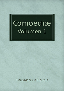 Comoediæ. Volumen 1 | Titus Maccius Plautus