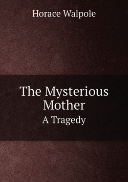 The Mysterious Mother. A Tragedy | Horace Walpole