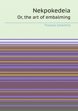 Nekpokedeia. Or, the art of embalming | Thomas Greenhill