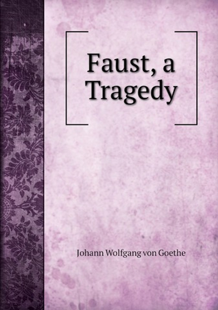 Faust, a Tragedy | И. В. Гёте