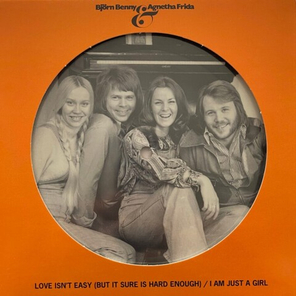Bjorn Benny & Agnetha Frida /Love Isn’t Easy (But It Sure Is Hard Enough) / I Am Just A Girl (Picture Disc)(7" Vinyl Single)