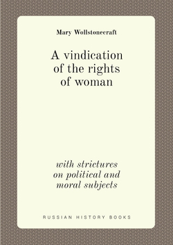 A vindication of the rights of woman. with strictures on political and moral subjects | Mary Wollstonecraft