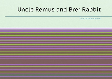 Uncle Remus and Brer Rabbit | Joel Chandler Harris