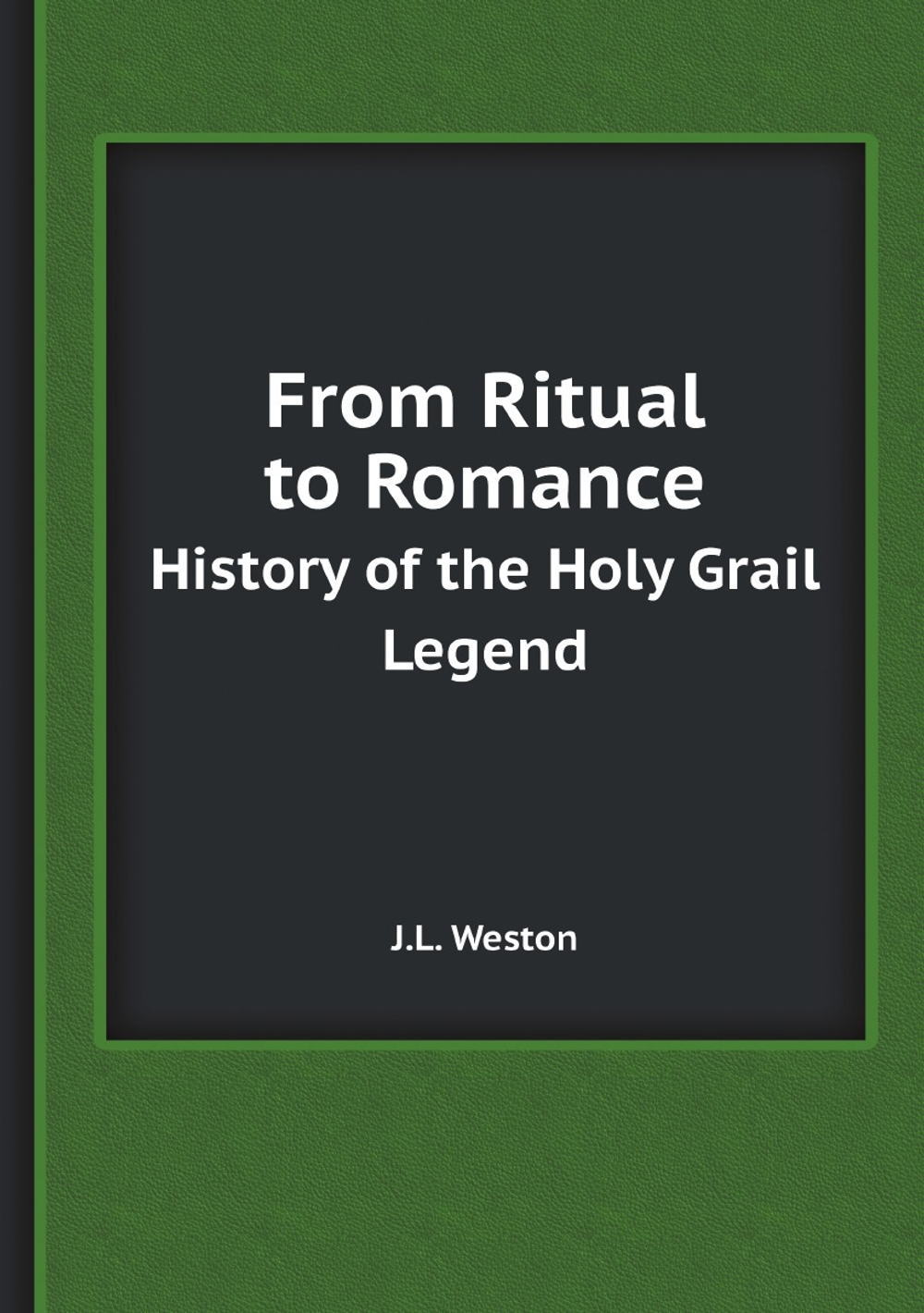 From Ritual to Romance. History of the Holy Grail Legend | J.L. Weston