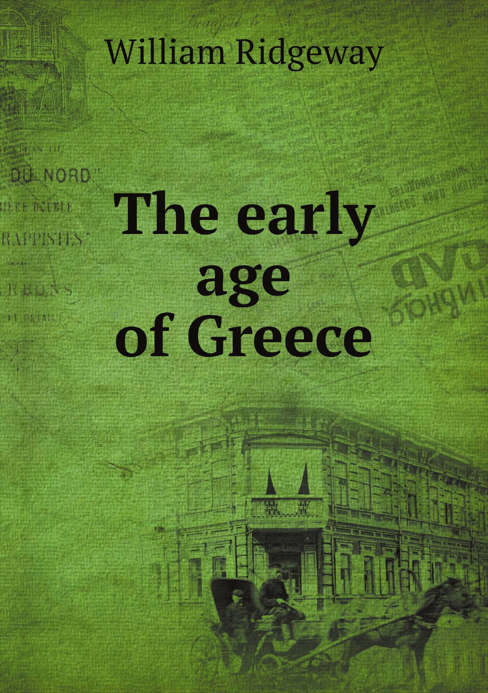The early age of Greece | William Ridgeway