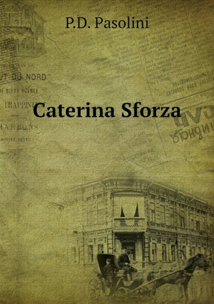 Caterina Sforza | P.D. Pasolini