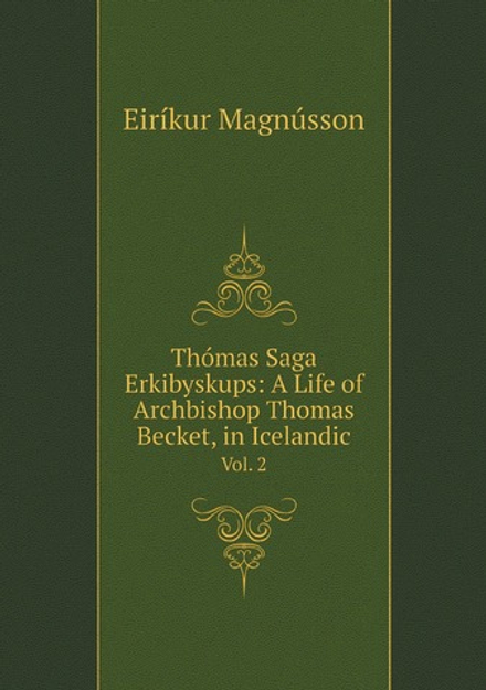Thómas Saga Erkibyskups: A Life of Archbishop Thomas Becket, in Icelandic. Vol. 2 | Eiríkur Magnússon
