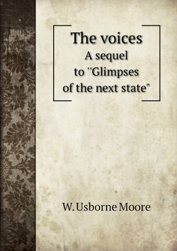 The voices. A sequel to ''Glimpses of the next state" | W. Usborne Moore