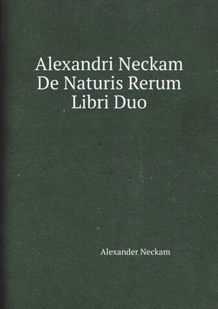 Alexandri Neckam De Naturis Rerum Libri Duo | Alexander Neckam