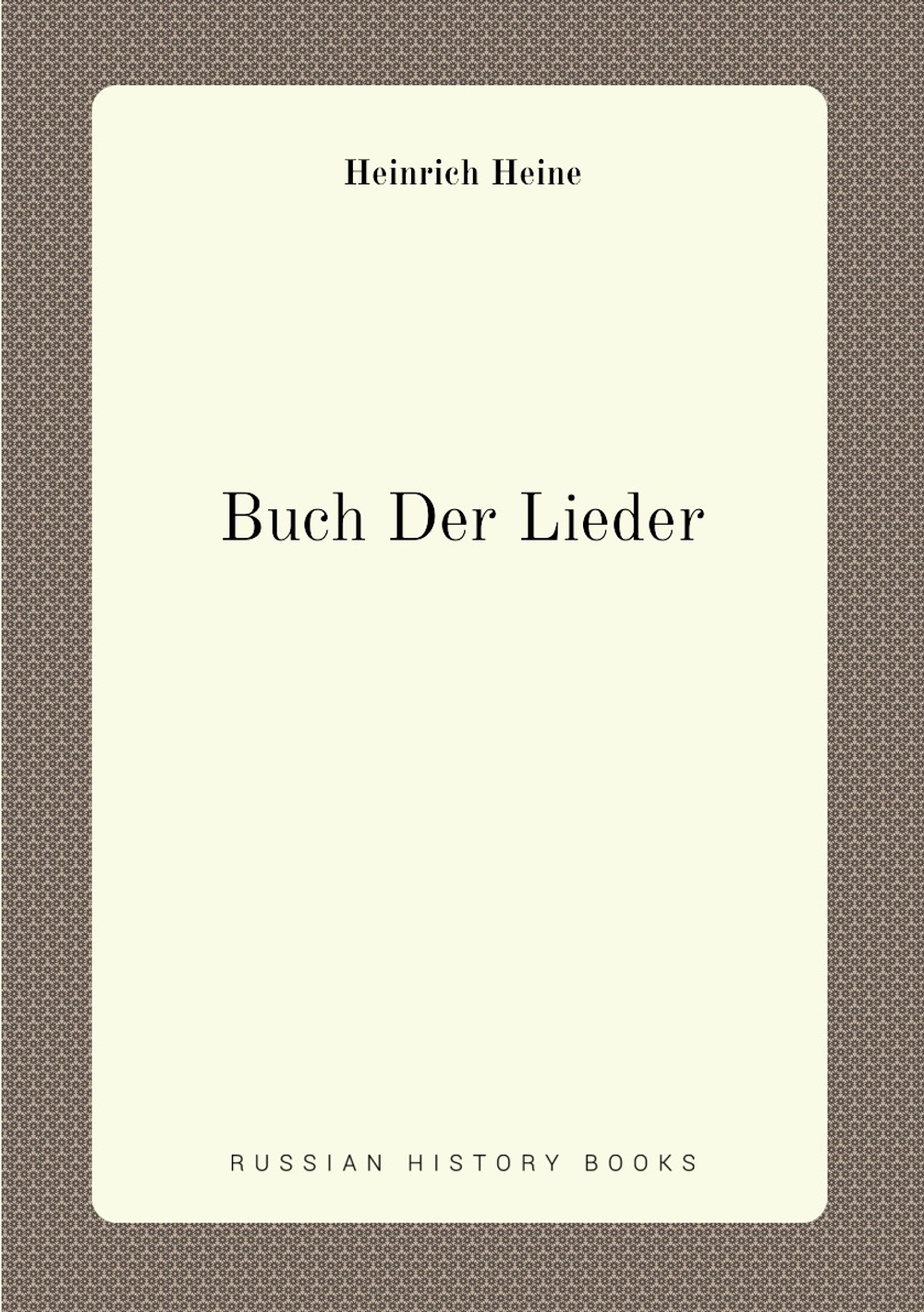 Heinrich Heine's Sämmtliche Werke: Bd. Buch Der Lieder ; Neue Lieder ; Tragödien | Heinrich Heine
